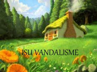 ISU VANDALISME
 