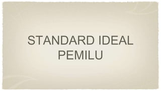 STANDARD IDEAL
PEMILU
 