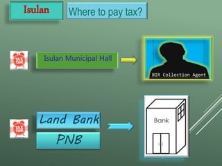 Where to pay tax?Isulan
Isulan Municipal Hall
Land Bank
BIR Collection Agent
PNB
 
