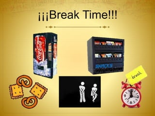 ¡¡¡Break Time!!!
 