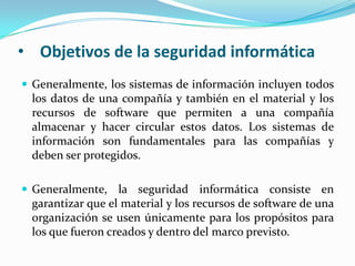 Confidencialidad: asegurar que sólo los individuos autorizados tengan acceso a los recursos que se intercambian