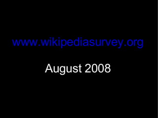 www.wikipediasurvey.org August 2008 