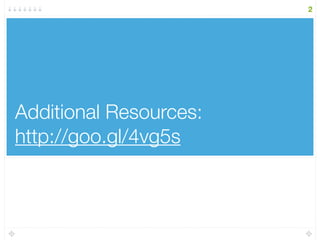 Additional Resources:
http://goo.gl/4vg5s
2
 