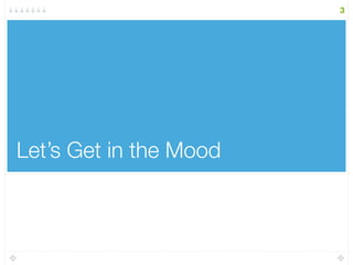 Let’s Get in the Mood
3
 