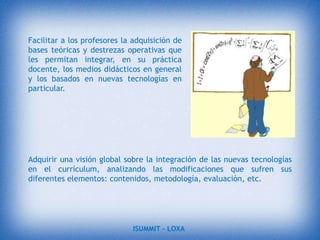 A partir de los  años 90,  la sociedad  ha  tenido grandes  cambios  en la manera de  aprender y de  relacionarse  con  otras personas,  esta  sociedad  se ha  convertido en  la  sociedad de la información,  que es impulsada por un avance científico y sustentada por el uso generalizado de las potentes y versátiles tecnologías de la información y la comunicación  (TIC), lo cual  trajo consigo  cambios que alcanzan todos los ámbitos de la actividad humana.ISUMMIT – LOXA 