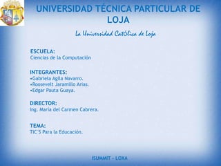 UNIVERSIDAD TÉCNICA PARTICULAR DE LOJA La Universidad Católica de Loja ESCUELA: Ciencias de la Computación INTEGRANTES: ,[object Object]