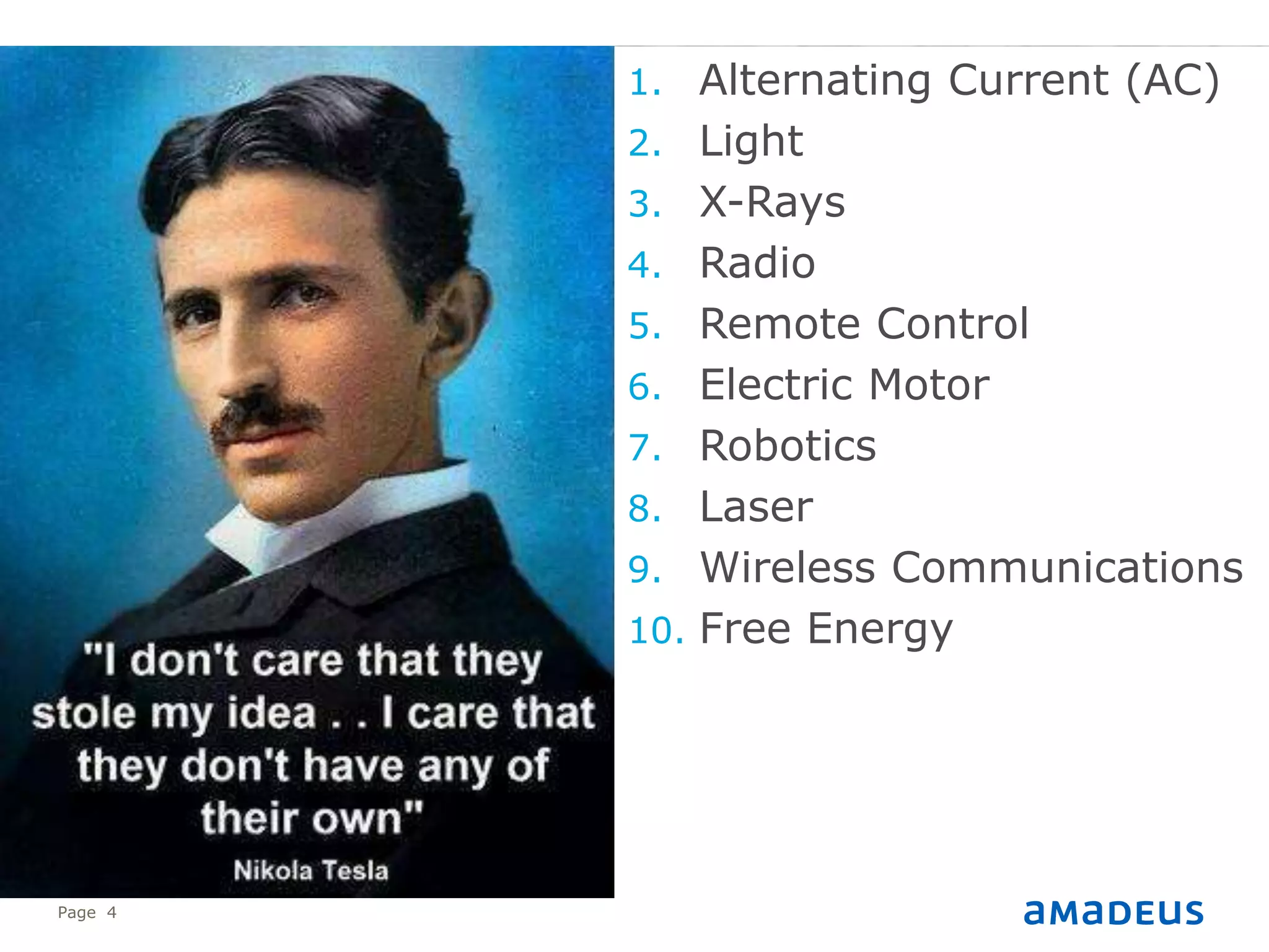 ©2014AmadeusBeneluxN.V.
Page 4
1. Alternating Current (AC)
2. Light
3. X-Rays
4. Radio
5. Remote Control
6. Electric Motor
7. Robotics
8. Laser
9. Wireless Communications
10. Free Energy