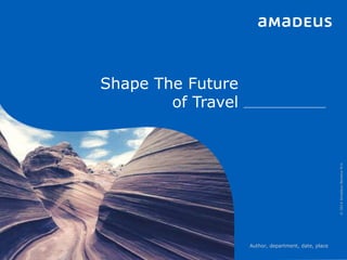 Shape The Future
of Travel
Author, department, date, place
©2014AmadeusBeneluxN.V.
 