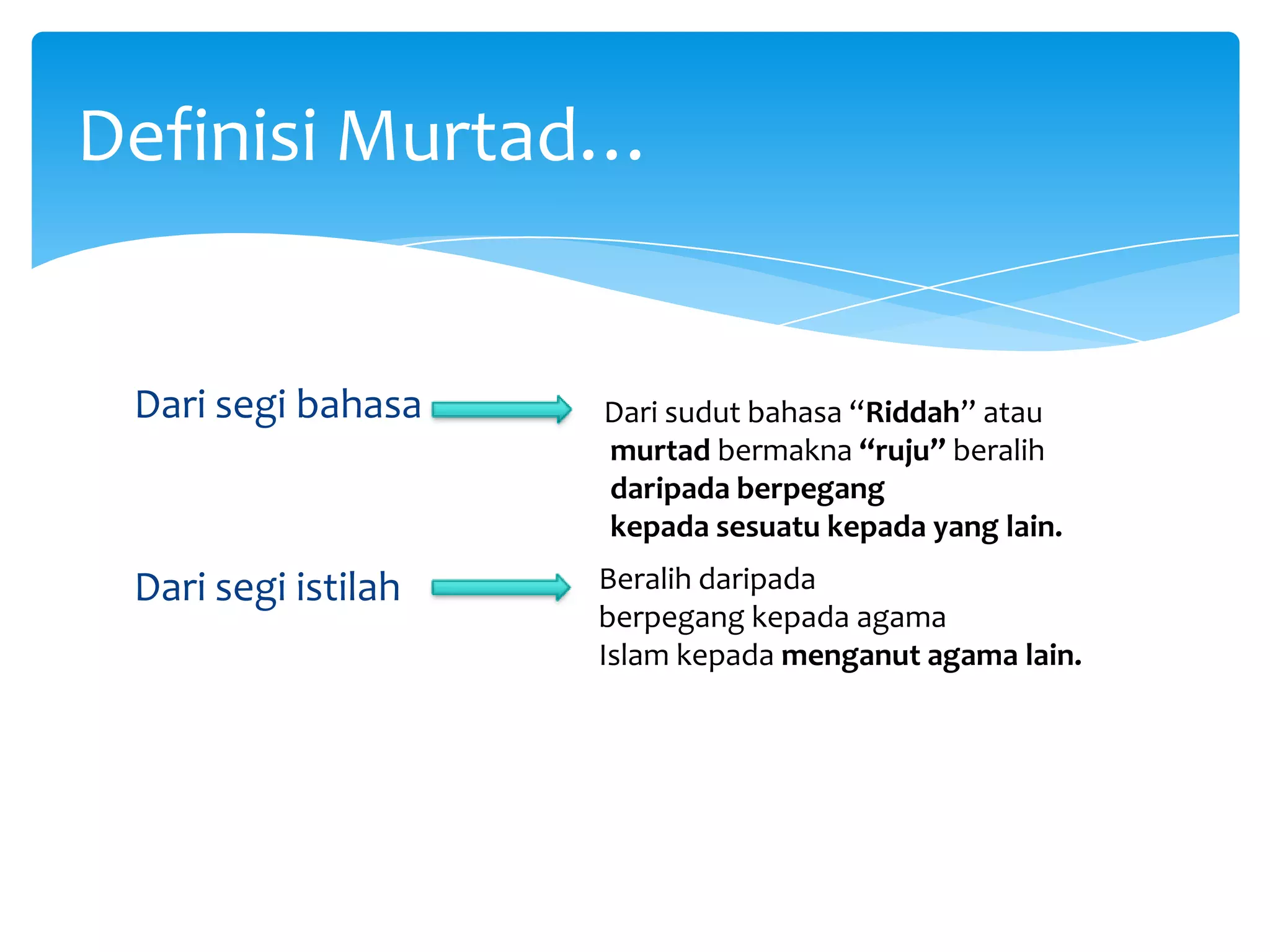 Dari segibahasaDari segiistilahDefinisiMurtad…Dari sudut bahasa “Riddah” ataumurtad bermakna “ruju” beralihdaripada berpegang kepada sesuatu kepada yang lain.Beralih daripadaberpegang kepada agamaIslam kepada menganut agama lain.