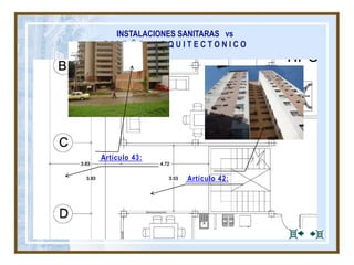 INSTALACIONES SANITARAS vs
D I S E Ñ O A R Q U I T E C T O N I C O
Artículo 42:
Artículo 43:
 