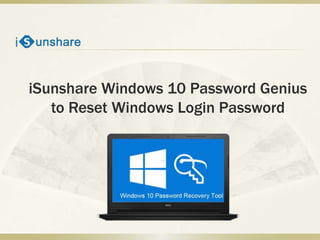 iSunshare Windows 10 Password Genius
to Reset Windows Login Password
 