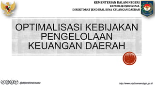 KEMENTERIAN DALAM NEGERI
REPUBLIK INDONESIA
DIREKTORAT JENDERAL BINA KEUANGAN DAERAH
http://www.sipd.kemendagri.go.id
@ditjenbinakeuda
 