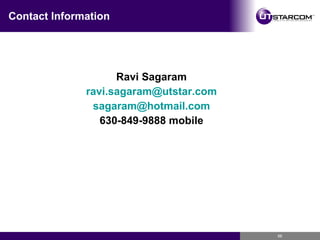 Contact Information Ravi Sagaram [email_address] [email_address] 630-849-9888 mobile 