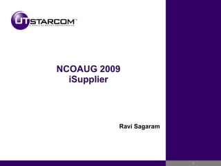 NCOAUG 2009 iSupplier Ravi Sagaram 