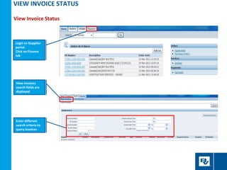 VIEW INVOICE STATUS
View Invoice Status
Login to iSupplier
portal.
Click on Finance
tab
View Invoices
search fields are
di...