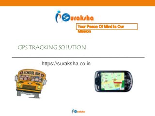GPS TRACKING SOLUTION
https://suraksha.co.in
 