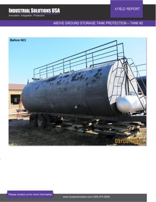 A FIELD REPORT
ABOVE GROUND STORAGE TANK PROTECTION – TANK #2
Please contact us for more information:
www.isusananoclear.com | 605-274-9295
.
Before NCI
 