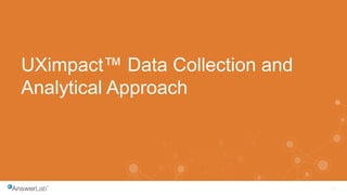 26
UXimpact™ Data Collection and
Analytical Approach
 