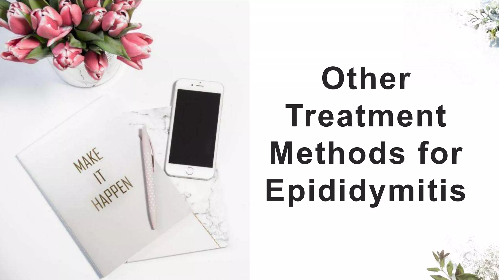 Other
Treatment
Methods for
Epididymitis
 