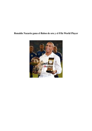 Ronaldo Nazario gana el Balon de oro y el Fifa World Player

 