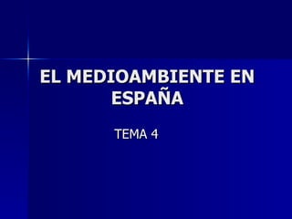 EL MEDIOAMBIENTE EN ESPAÑA TEMA 4 