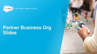 Partner Business Org 
Slides 
 