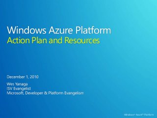 Windows® Azure™ Platform
Action Plan and Resources
 