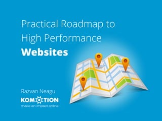 Practical Roadmap to
High Performance
Websites
Razvan Neagu
 