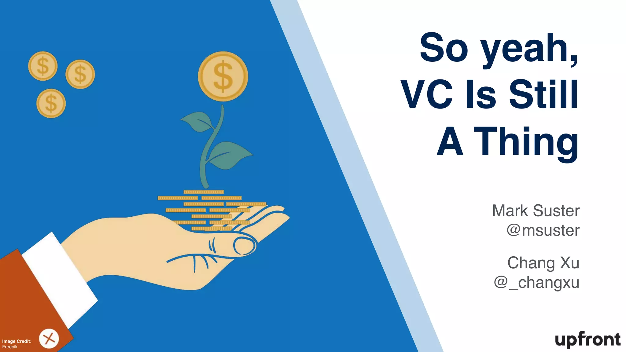 !41
Mark Suster
@msuster
Chang Xu
@_changxu
So yeah,
VC Is Still
A Thing
Image Credit:
Freepik
 