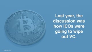 !2
Last year, the
discussion was
how ICOs were
going to wipe
out VC.
Image Credit: Pexels
 