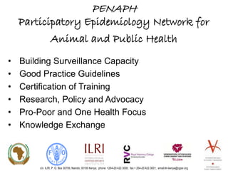 Update on the Participatory Epidemiology Network for Animal and Public Health (PENAPH) 