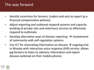 Why smallholder pig value chain actors are not willing to report disease outbreak or comply to animal movement restrictions in Uganda