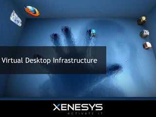 Virtual Desktop Infrastructure
 
