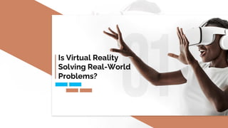 Is Virtual Reality Solving Real-World Problems?