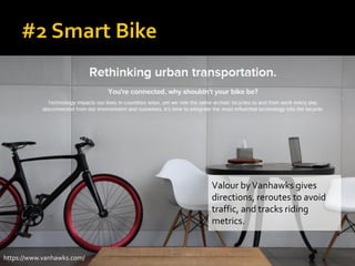 Valour byVanhawks gives
directions, reroutes to avoid
traffic, and tracks riding
metrics.
https://www.vanhawks.com/
 