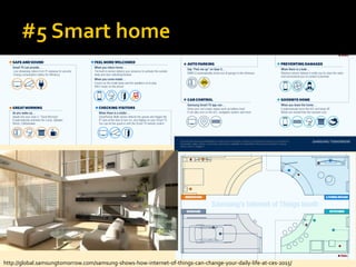 http://global.samsungtomorrow.com/samsung-shows-how-internet-of-things-can-change-your-daily-life-at-ces-2015/
 
