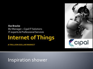 Ilse Bracke
BU Manager – Cipal IT Solutions
IT experts & Professional Services
Inspiration shower
 