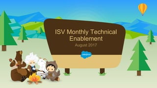 ISV Monthly Technical
Enablement
August 2017
 