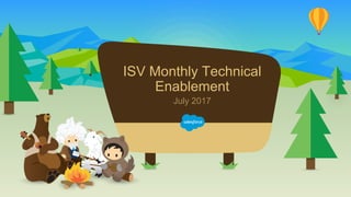 ISV Monthly Technical
Enablement
July 2017
 