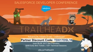 SALESFORCE DEVELOPER CONFERENCE
Adventure Awaits Every Trailblazer!
June 28-29, 2017 San Francisco
$499 Early Bird Tickets | 130+ Technical Sessions
sfdc.co/TrailheaDX
Partner Discount Code: TDX17DSL10
 
