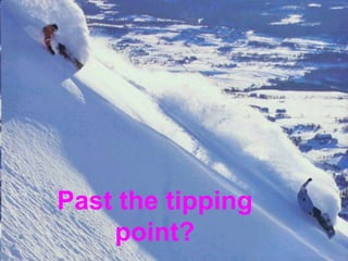 Past the tipping point?
