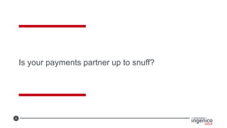 8
Is your payments partner up to snuff?
 