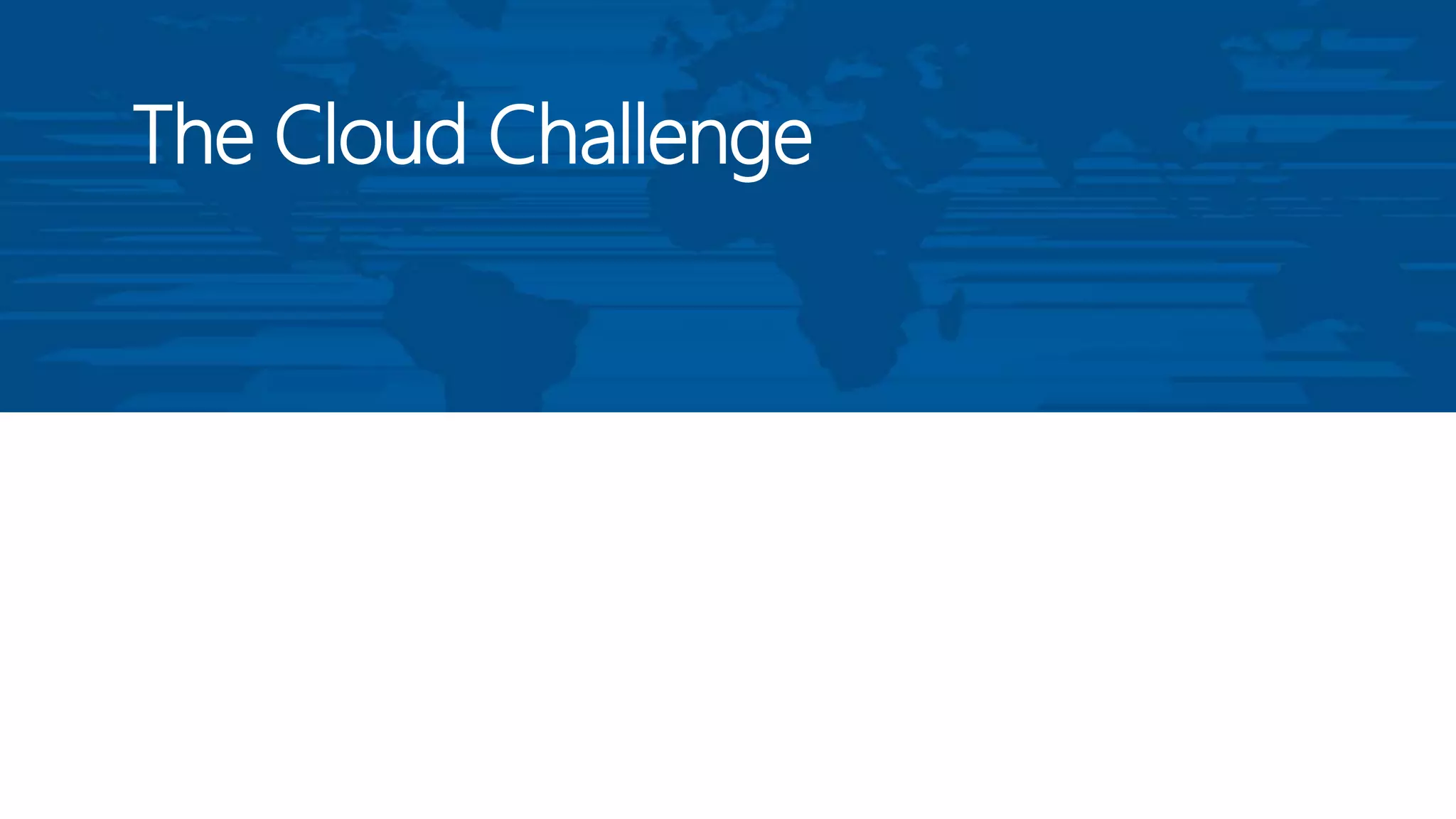 The Cloud Challenge
 