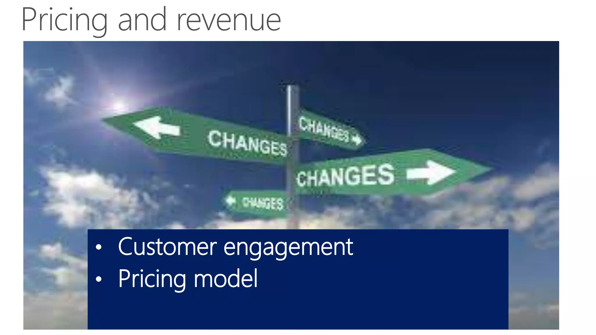 • Customer engagement
• Pricing model
 