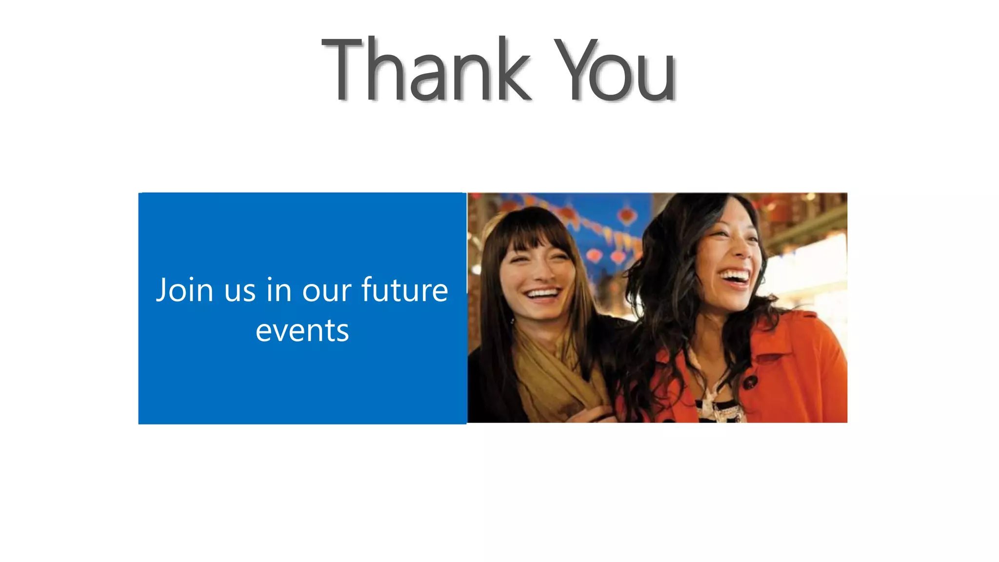 Photo credit: Destination DC
Thank You
Join us in our future
events
 