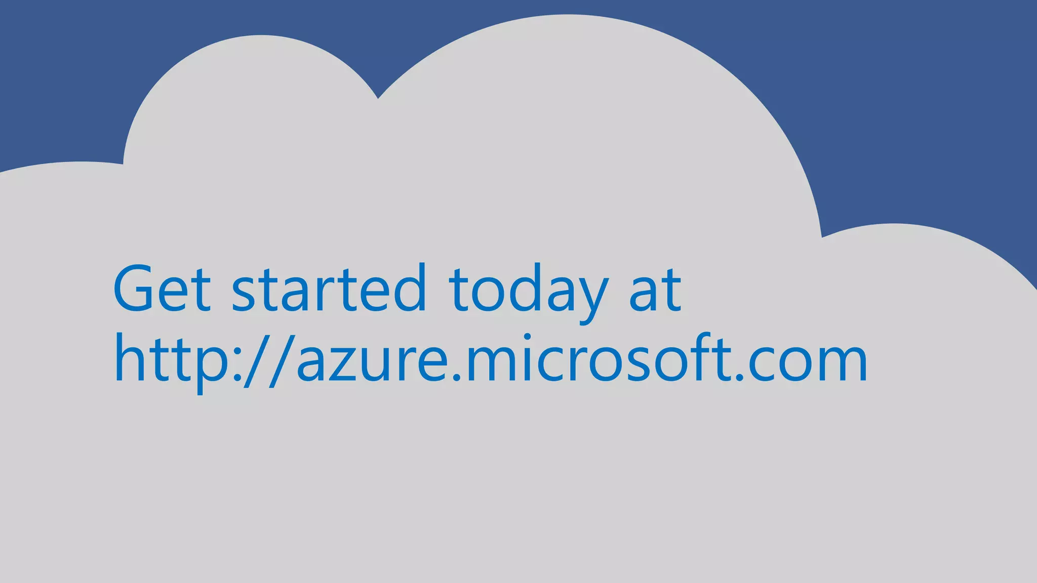 Get started today at
http://azure.microsoft.com
 