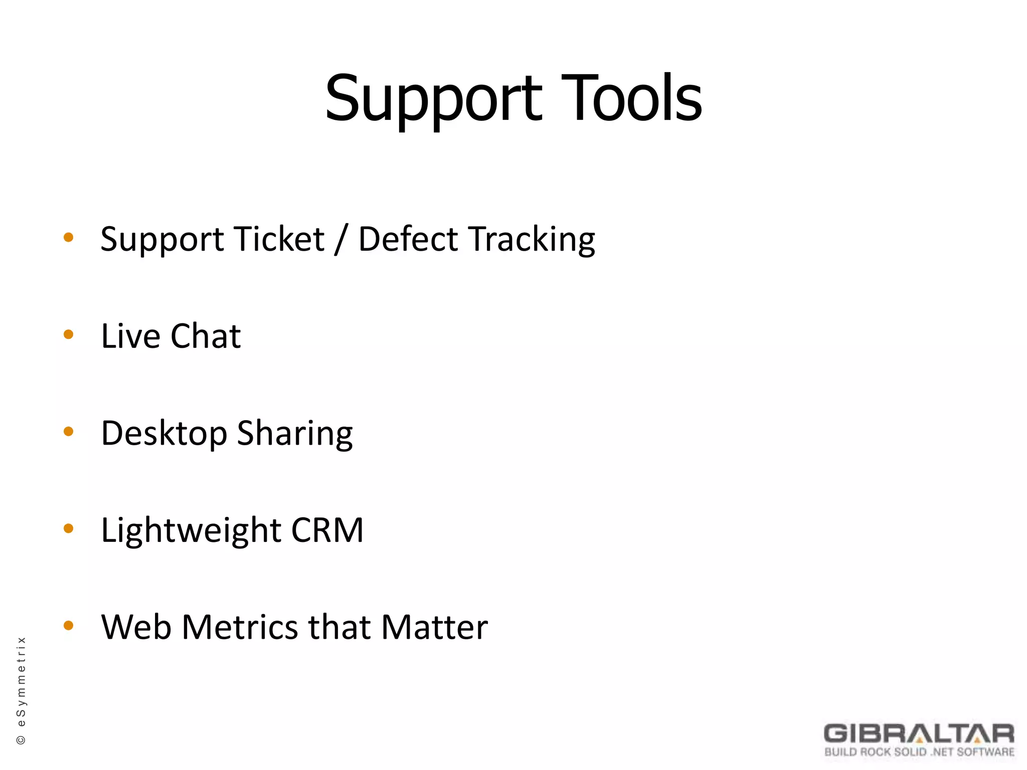 Support ToolsSupport Ticket / Defect TrackingLive ChatDesktop SharingLightweight CRMWeb Metrics that Matter