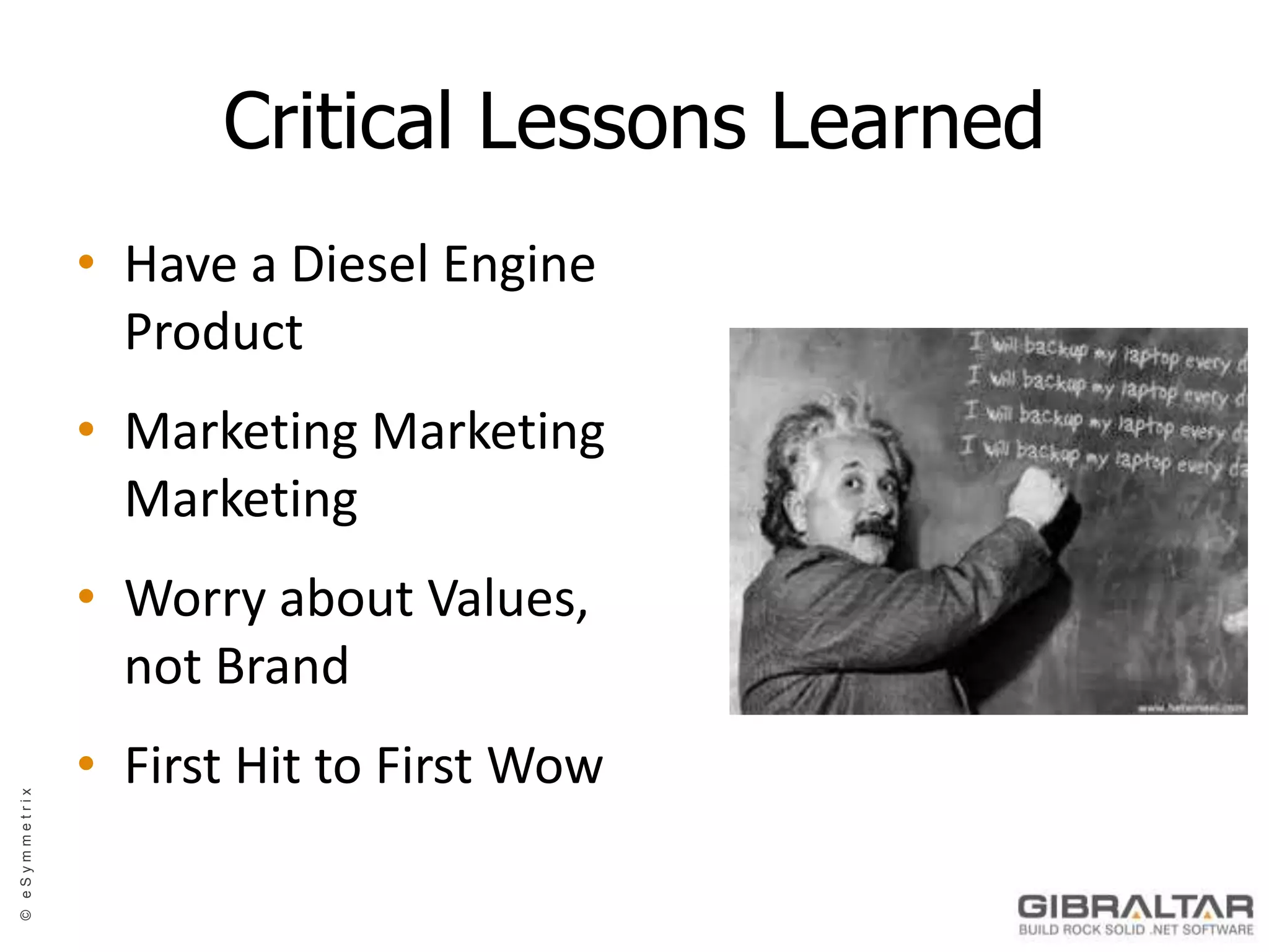 Critical Lessons LearnedHave a Diesel Engine ProductMarketing MarketingMarketingWorry about Values,not BrandFirst Hit to First Wow
