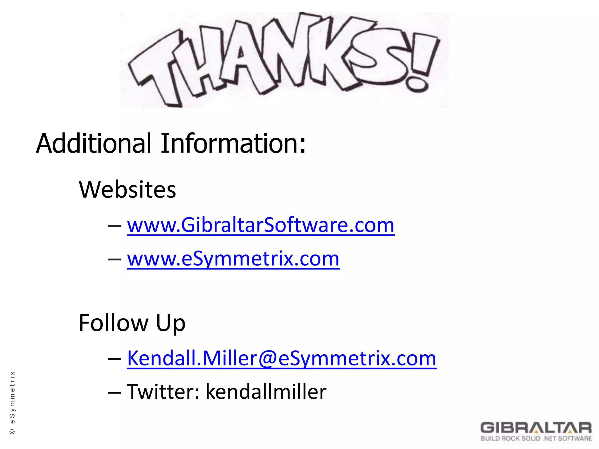 Additional Information:Websiteswww.GibraltarSoftware.comwww.eSymmetrix.comFollow UpKendall.Miller@eSymmetrix.comTwitter: kendallmiller