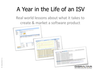 A Year in the Life of an ISV Real world lessons about what it takes to create & market a software product 